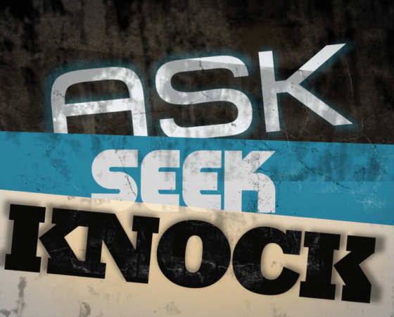 Ask Seek Knock Believe (Week 3)
