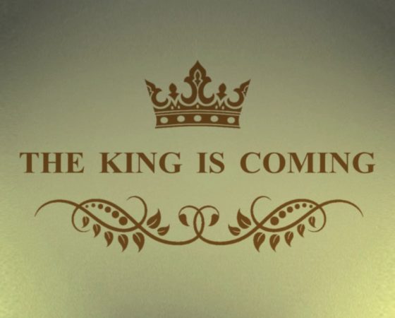 The King is Coming (Week 1)