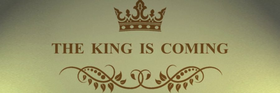 The King is Coming (Week 1)