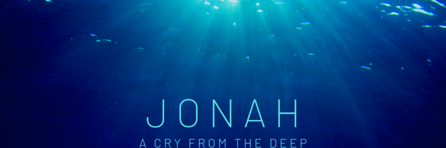 Jonah – A Cry from the Deep – 1