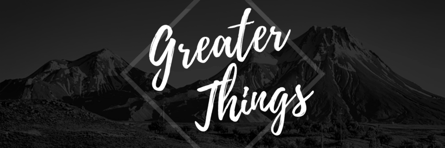 Greater Things – 1