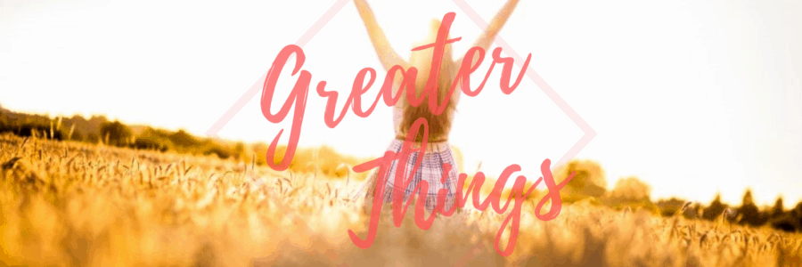 Greater Things – 4