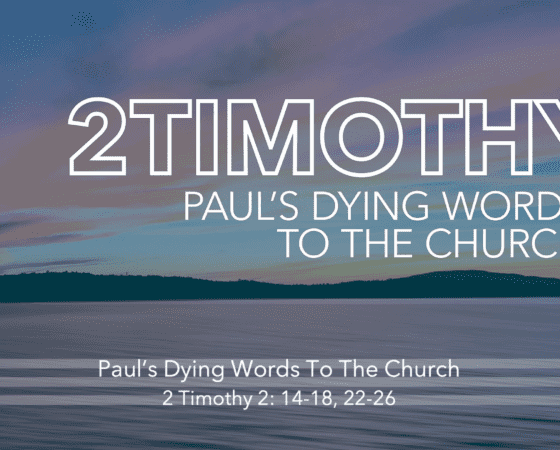 2 Timothy – Paul’s Dying Words to the Church