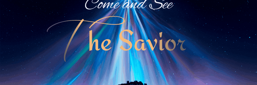 Come and See The Savior